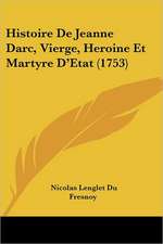 Histoire De Jeanne Darc, Vierge, Heroine Et Martyre D'Etat (1753)