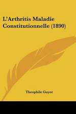 L'Arthritis Maladie Constitutionnelle (1890)