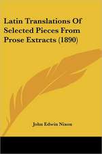 Latin Translations Of Selected Pieces From Prose Extracts (1890)