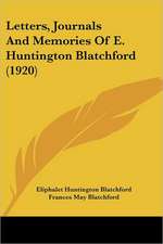 Letters, Journals And Memories Of E. Huntington Blatchford (1920)