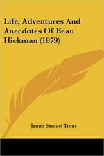 Life, Adventures And Anecdotes Of Beau Hickman (1879)