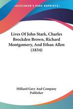 Lives Of John Stark, Charles Brockden Brown, Richard Montgomery, And Ethan Allen (1834)