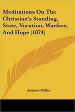 Meditations On The Christian's Standing, State, Vocation, Warfare, And Hope (1874)