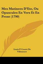 Mes Matinees D'Ete, Ou Opuscules En Vers Et En Prose (1790)