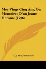 Mes Vingt Cinq Ans, Ou Memoires D'un Jeune Homme (1796)