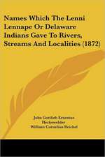 Names Which The Lenni Lennape Or Delaware Indians Gave To Rivers, Streams And Localities (1872)