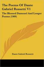 The Poems Of Dante Gabriel Rossetti V1