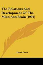 The Relations And Development Of The Mind And Brain (1904)