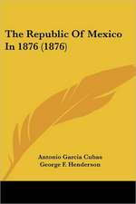 The Republic Of Mexico In 1876 (1876)