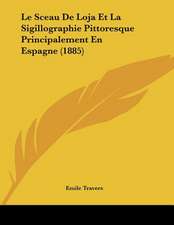 Le Sceau De Loja Et La Sigillographie Pittoresque Principalement En Espagne (1885)