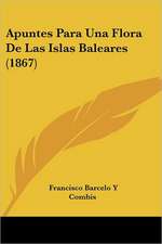 Apuntes Para Una Flora De Las Islas Baleares (1867)