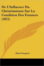 De L'Influence Du Christianisme Sur La Condition Des Femmes (1821)