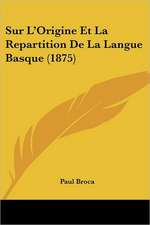 Sur L'Origine Et La Repartition De La Langue Basque (1875)