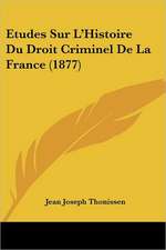 Etudes Sur L'Histoire Du Droit Criminel De La France (1877)