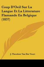 Coup D'Oeil Sur La Langue Et La Litterature Flamande En Belgique (1837)