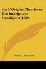 Sur L'Origine Chretienne Des Inscriptions Sinaitiques (1859)