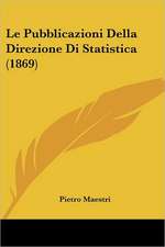 Le Pubblicazioni Della Direzione Di Statistica (1869)