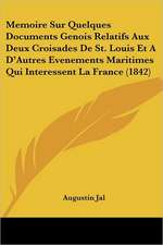 Memoire Sur Quelques Documents Genois Relatifs Aux Deux Croisades De St. Louis Et A D'Autres Evenements Maritimes Qui Interessent La France (1842)