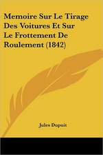 Memoire Sur Le Tirage Des Voitures Et Sur Le Frottement De Roulement (1842)