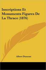 Inscriptions Et Monuments Figures De La Thrace (1876)