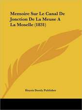 Memoire Sur Le Canal De Jonction De La Meuse A La Moselle (1831)