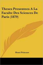 Theses Presentees A La Faculte Des Sciences De Paris (1879)