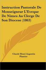 Instruction Pastorale De Monseigneur L'Eveque De Nimes Au Clerge De Son Diocese (1863)