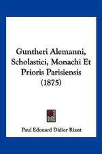 Guntheri Alemanni, Scholastici, Monachi Et Prioris Parisiensis (1875)