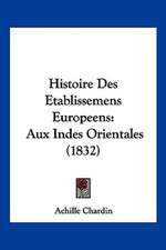 Histoire Des Etablissemens Europeens