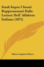 Studi Sopra I Suoni Rappresentati Dalle Lettere Dell' Alfabeto Italiano (1875)