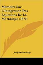 Memoire Sur L'Integration Des Equations De La Mecanique (1871)