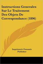 Instructions Generales Sur Le Traitement Des Objets De Correspondance (1896)