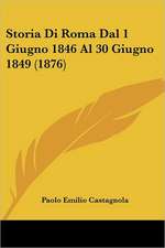 Storia Di Roma Dal 1 Giugno 1846 Al 30 Giugno 1849 (1876)