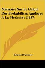 Memoire Sur Le Calcul Des Probabilites Applique A La Medecine (1837)