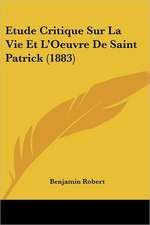 Etude Critique Sur La Vie Et L'Oeuvre De Saint Patrick (1883)