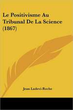 Le Positivisme Au Tribunal De La Science (1867)