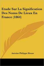 Etude Sur La Signification Des Noms De Lieux En France (1864)