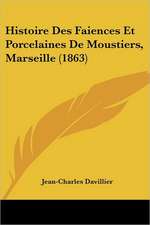 Histoire Des Faiences Et Porcelaines De Moustiers, Marseille (1863)