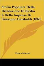 Storia Popolare Della Rivoluzione Di Sicilia E Della Impresa Di Giuseppe Garibaldi (1860)