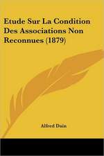 Etude Sur La Condition Des Associations Non Reconnues (1879)