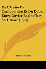 De L'Unite De Composition Et Du Debat Entre Cuvier Et Geoffroy St. Hilaire (1865)