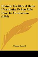 Histoire Du Cheval Dans L'Antiquite Et Son Role Dans La Civilisation (1900)