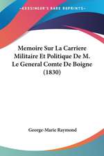 Memoire Sur La Carriere Militaire Et Politique De M. Le General Comte De Boigne (1830)