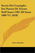 Storia Del Consiglio Dei Patrizi Di Trieste Dall'Anno 1382 All'Anno 1809 V1 (1858)