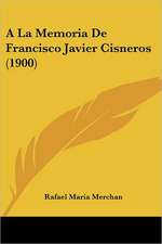 A La Memoria De Francisco Javier Cisneros (1900)