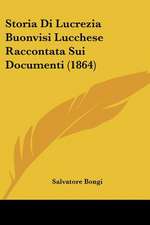 Storia Di Lucrezia Buonvisi Lucchese Raccontata Sui Documenti (1864)