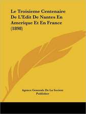 Le Troisieme Centenaire De L'Edit De Nantes En Amerique Et En France (1898)