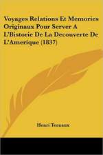 Voyages Relations Et Memories Originaux Pour Server A L'Bistorie De La Decouverte De L'Amerique (1837)