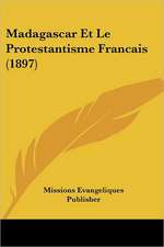 Madagascar Et Le Protestantisme Francais (1897)