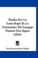 Etudes Sur La Lexicologie Et La Grammaire Du Langage Naturel Des Signes (1854)